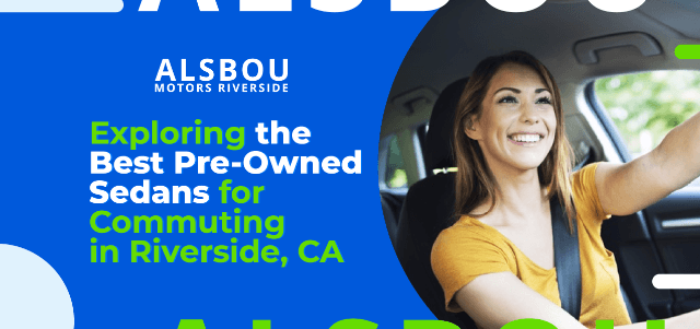 Exploring the Best Pre-Owned Sedans for Commuting in Riverside, CA