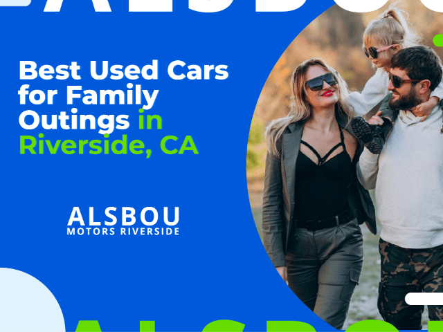 Best Used Cars for Family Outings in Riverside, CA
