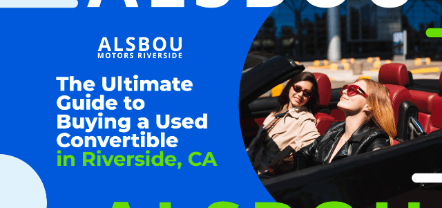 The Ultimate Guide to Buying a Used Convertible in Riverside, CA