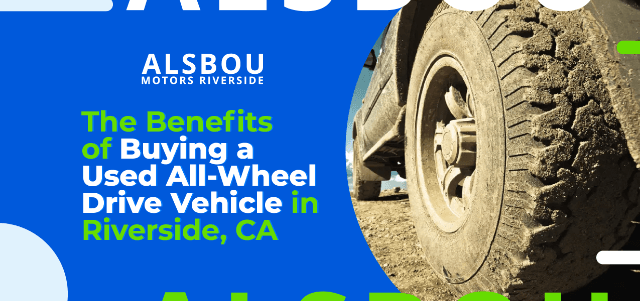 The Benefits of Buying a Used All-Wheel Drive Vehicle in Riverside, CA